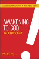 Awakening to God Workbook: A 6-Session Journey to Discovering His Power and Your Purpose 1496405277 Book Cover