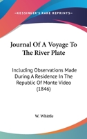 Journal Of A Voyage To The River Plate: Including Observations Made During A Residence In The Republic Of Monte Video 1144275652 Book Cover