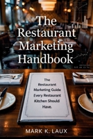 The Restaurant Marketing Handbook: The Restaurant Marketing Guide Every Restaurant Kitchen Should Have.: The Restaurant Marketing Guide Every Restaurant Kitchen Should Have. B0GSCPV6LQ Book Cover