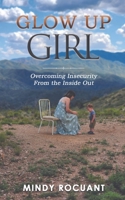 Glow Up Girl: Overcoming Insecurity From the Inside Out B0C6P8FRDS Book Cover