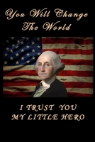 You Will Change The World I Trust You My Little Hero USA FLAG Washington Showing Support Lined Notebook 100 Pages: Special Lined NoteBook / Journal / Diary Gift, 100 Blank Pages, 6" x 9" Matte Finish  1656366584 Book Cover