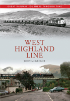 West Highland Line Great Railway Journeys Through Time 1445613360 Book Cover