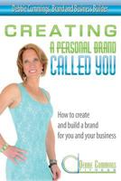 Creating a Personal Brand Called You: How to create and build a brand for you and your business 0615844375 Book Cover
