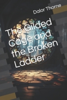 The Gilded Cage and the Broken Ladder B0FTZ4GMZ2 Book Cover