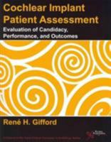 Cochlear Implant Patient Assessment: Evaluation of Candidacy, Performance, Outcomes 159756446X Book Cover