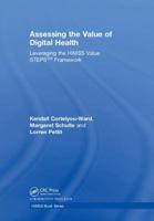 Assessing the Value of Digital Health: Leveraging the Himss Value Steps(tm) Framework 0815376421 Book Cover