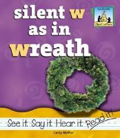 Silent W As in Wreath 1591974488 Book Cover