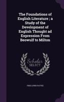 The foundations of English literature; a study of the development of English thought and expression from Beowulf to Milton 1165123886 Book Cover