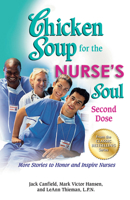 Chicken Soup for the Nurse's Soul: Second Dose: More Stories to Honor and Inspire Nurses (Chicken Soup) 1623610621 Book Cover