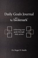 Daily Goals Journal: Achieving your goals through daily action 0984399356 Book Cover