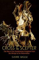 Cross & Scepter: The Rise of the Scandinavian Kingdoms from the Vikings to the Reformation 069116908X Book Cover