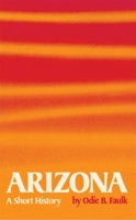 Arizona; A Short History 0806112220 Book Cover