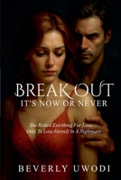 Break Out: It's Now Or Never B0FXJDYX6M Book Cover