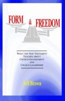 Form & Freedom : what the New Testament teaches about church government and church leadership 3937965068 Book Cover