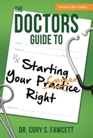 The Doctors Guide to Starting Your Practice Right 1612061168 Book Cover