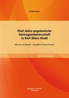 Fünf Jahre angolanische Vertragsarbeiterschaft in Karl-Marx-Stadt: Wie war es damals - wie geht es ihnen heute? 3955494586 Book Cover
