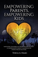 Empowering Parents, Empowering Kids: Navigating the World of Strong-Willed Children: A Comprehensive Parent’s Handbook for Strong-Willed Solutions 1835560709 Book Cover