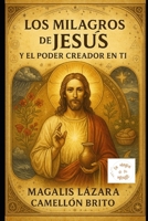 Los Milagros de Jesús y el Poder Creador en Ti: Cómo manifestar lo imposible siguiendo las enseñanzas de Cristo y Neville Goddard (Spanish Edition) B0FF4Y96JD Book Cover
