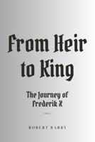 From Heir to King: The Journey of Frederik X B0CSDBBBXD Book Cover