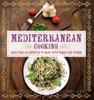 Mediterranean Cooking: More than 150 Favorites to Enjoy with Family and Friends 1454911883 Book Cover