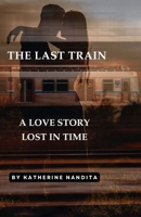 The Last Train: A Love Story Lost in Time B0FKYYPJRH Book Cover