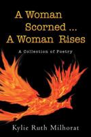 A Woman Scorned … A Woman Rises 1480846945 Book Cover