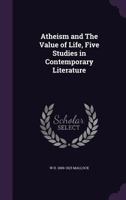 Atheism and the Value of Life: Five Studies in Contemporary Literature - Scholar's Choice Edition 1164037145 Book Cover