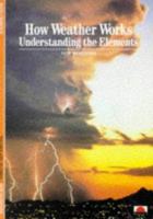 How Weather Works: Understanding The Elements 0500300615 Book Cover