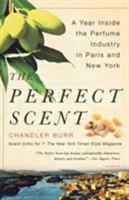 The Perfect Scent: A Year Inside the Perfume Industry in Paris and New York 0805080376 Book Cover