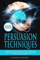 Persuasion Techniques: The Art of Mental Manipulation Through a Practical Guide to Influence and Improve the Mental Control of People and Increase Your Conversation Capacity 169334694X Book Cover