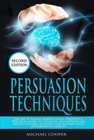 Persuasion Techniques: The Art of Mental Manipulation Through a Practical Guide to Influence and Improve the Mental Control of People and Increase Your Conversation Capacity 169334694X Book Cover