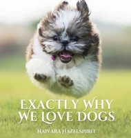 Exactly Why We Love Dogs 9916986703 Book Cover