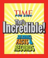TIME For Kids That's Incredible!: The World's Most Unbelievable Facts and Records! 1603201998 Book Cover