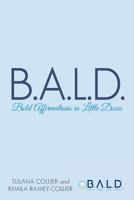 B.A.L.D. Bold Affirmations In Little Doses 1480874639 Book Cover