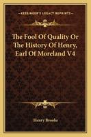The Fool Of Quality Or The History Of Henry, Earl Of Moreland V4 1162929073 Book Cover
