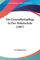Die Gesundheitspflege In Der Mittelschule (1887) 1144258693 Book Cover