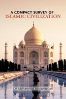 A Compact Survey of Islamic Civilization 1477240012 Book Cover