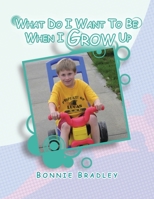 What Do I Want to Be When I Grow Up: A Child's Reader Book 1 1441537945 Book Cover