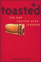 Toasted: The New Toaster Oven Cookbook 155285213X Book Cover