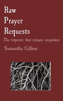 Raw Prayer Requests: The requests that remain unspoken 0578719347 Book Cover