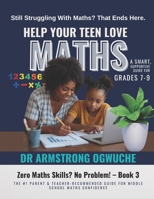 Help Your Teen Love Maths: A Smart, Supportive Guide for Grades 7–9: Zero Maths Skills? No Problem! – Book 3 B0FWBXDDQ5 Book Cover
