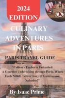 Culinary Adventures In Paris: “Culinary Euphoria Unleashed: A Gourmet Undertaking through Paris, Where Each Nibble Tells a Story of Gastronomic Splendor!" B0CTJGFW45 Book Cover