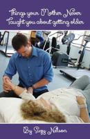 Things your Mother Never Taught you about getting older 1545197016 Book Cover