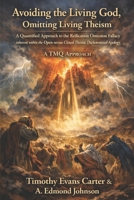 Avoiding the Living God, Omitting Living Theism: A Quantified Approach to the The Reification Omission Fallacy inherent within the Open versus Closed Theistic Dichotomized Apology B0GJLP1CHG Book Cover