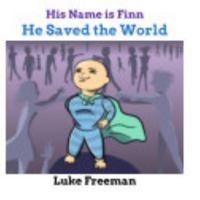 His Name is Finn- He Saved the World B0F13PST5H Book Cover