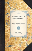 Welby's Visit to North America, May 5, 1819-May 10, 1820; Reprint of the Original Edition: London, 1821: London, 1821 1429000732 Book Cover