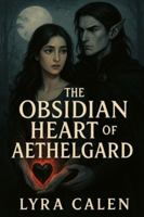 THE OBSIDIAN HEART OF AETHELGARD B0G39FMF82 Book Cover