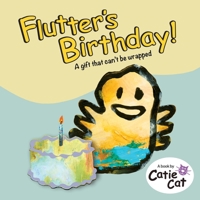 Flutter's Birthday!: A Gift That Can't Be Wrapped. B0HK9XWPQ9 Book Cover