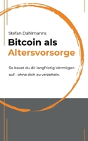 Bitcoin als Altersvorsorge: So baust du dir langfristig Vermögen auf - ohne dich zu verzetteln (German Edition) 3769362217 Book Cover