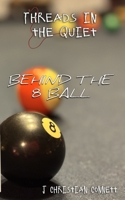 Threads in the Quiet: Behind the 8 Ball B0DT45MLV3 Book Cover